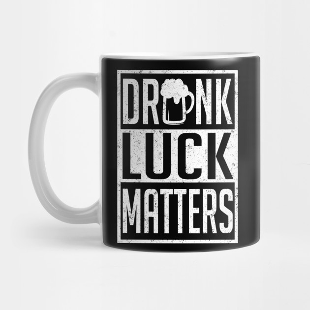 Drunk Luck Matters
